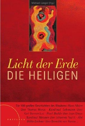 Licht der Erde. Die Heiligen: Die 100 großen Geschichten des Glaubens