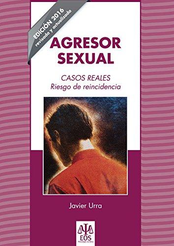 Agresor sexual : casos reales : riesgo de reincidencia (Psicología Jurídica, Band 1)