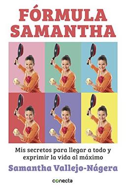 Fórmula Samantha : mis secretos para llegar a todo y exprimir la vida al máximo (Conecta)