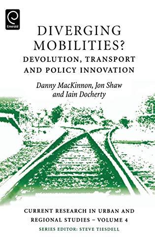 Diverging Mobilities: Devolution, Transport and Policy Innovation (Current Research in Urban and Regional Studies, Band 4)