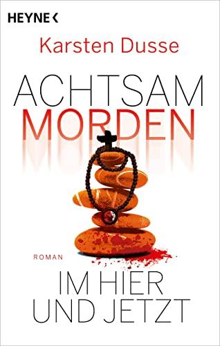 Achtsam morden im Hier und Jetzt: Roman (Achtsam morden-Reihe, Band 4)