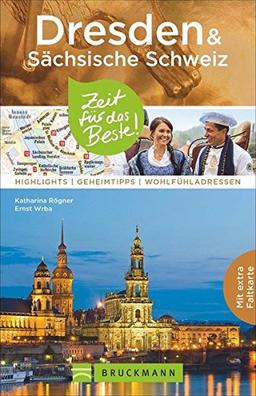 Dresden Reiseführer: Dresden & Sächsische Schweiz: Zeit für das Beste. Highlights, Geheimtipps und Wohlfühladressen. Sehenswürdigkeiten und Insidertipps zu Dresden und Umgebung. Mit Stadtplan.