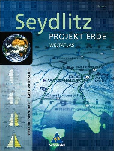 Seydlitz - Projekt Erde: Seydlitz Weltatlas Projekt Erde: Bayern: Für Gesamtschule, Gymnasium, Realschule, Regionale Schule