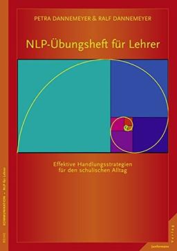 NLP-Übungsheft für Lehrer Handlungsstrategien für den schulischen Alltag: Was Schüler für effektives Lernen brauchen: Beziehung, Achtung und Aufmerksamkeit