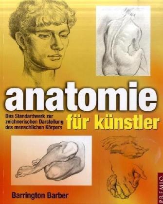 Anatomie für Künstler: Das Standardwerk zur zeichnerischen Darstellung des menschlichen Körpers