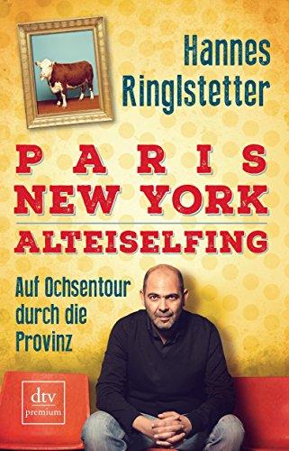 Paris. New York. Alteiselfing: Auf Ochsentour durch die Provinz (dtv premium)