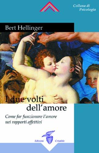 I due volti dell'amore. Come far funzionare l'amore nei rapporti affettivi