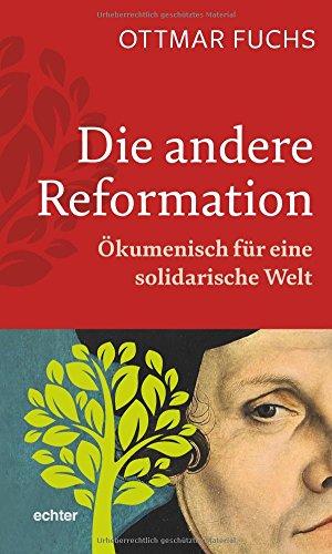 Die andere Reformation: Ökumenisch für eine solidarische Welt