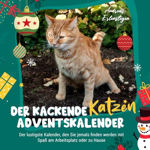 Der Kackende Katzen Adventskalender: Der lustigste Kalender, den Sie jemals finden werden mit Spaß am Arbeitsplatz oder zu Hause