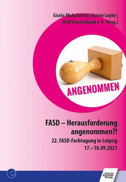 FASD - Herausforderung angenommen?: 22. FASD-Fachtagung in Leipzig 17.-18.09.2021