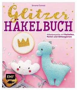 Das Glitzer-Häkelbuch – Häkelprojekte mit Pailletten, Perlen und Glitzergarnen