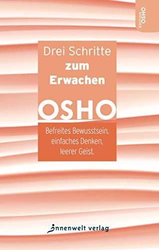 Drei Schritte zum Erwachen: Befreites Bewusstsein, einfaches Denken, leerer Geist (Edition OSHO)