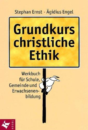 Grundkurs christliche Ethik: Werkbuch für Schule, Gemeinde und Erwachsenenbildung