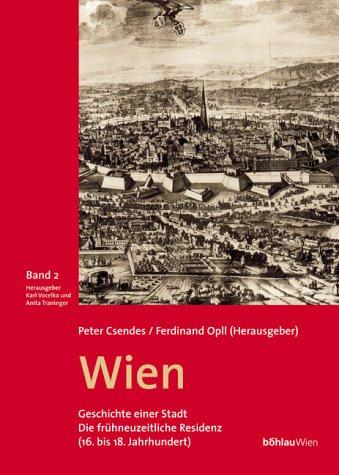 Wien. Geschichte einer Stadt. Band 2: Die frühneuzeitliche Residenz (16. bis 18. Jahrhundert): Bd. 2