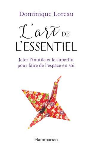 L'art de l'essentiel : jeter l'inutile et le superflu pour faire de l'espace en soi