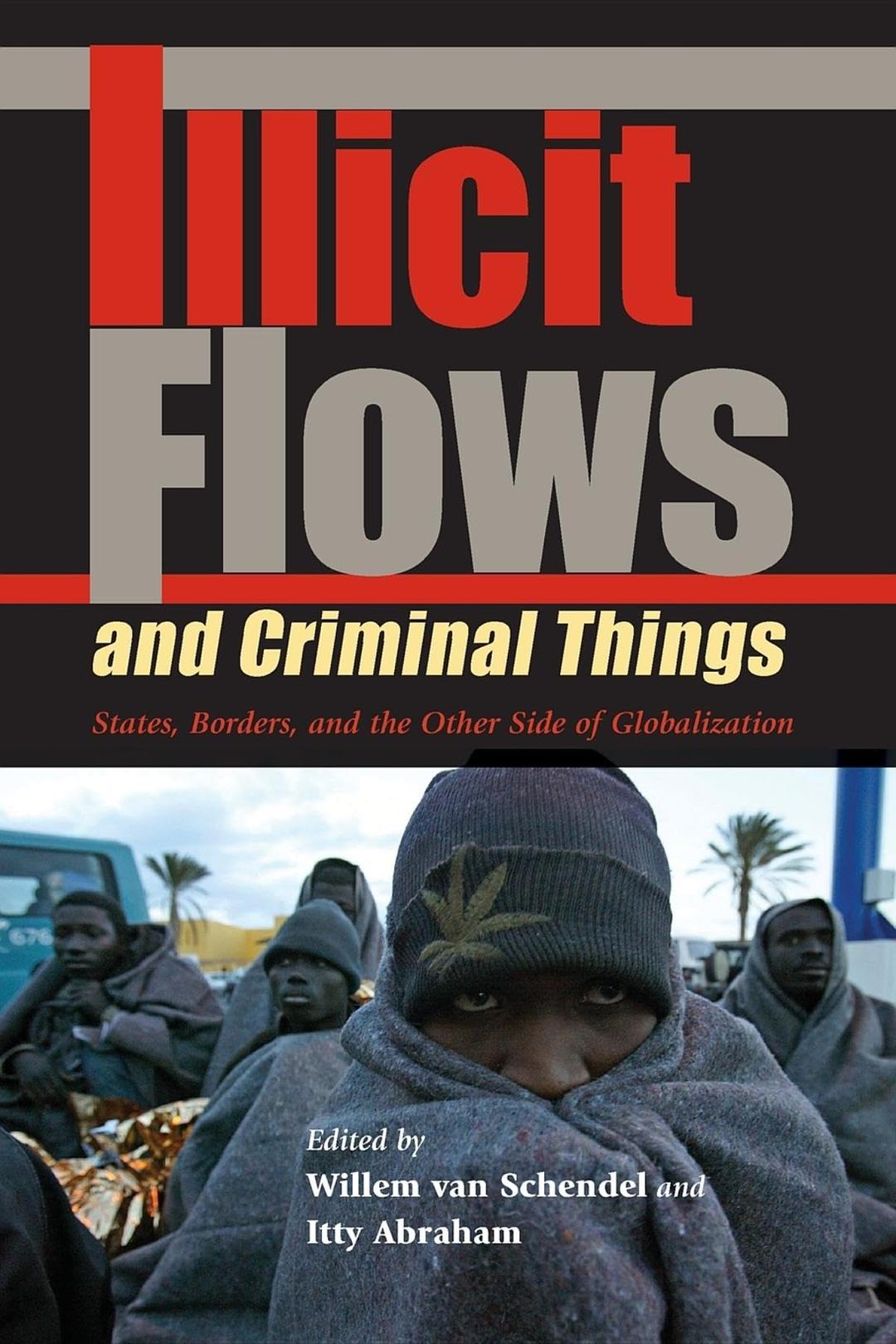 Illicit Flows And Criminal Things: States, Borders, And the Other Side of Globalization (Tracking Globalization)