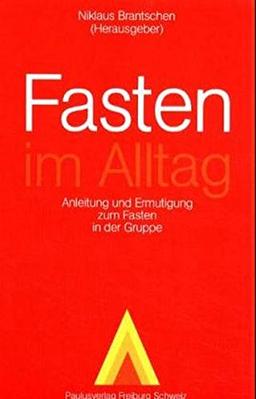 Fasten im Alltag: Anleitung und Ermutigung zum Fasten in der Gruppe