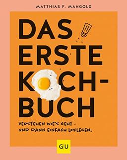 Das erste Kochbuch: Verstehen, wie’s geht – und dann einfach loslegen! (GU Grundkochbücher)