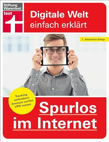 Spurlos im Internet: Tracking verhindern, Daten schützen, anonym surfen, VPN nutzen (Digitale Welt einfach erklärt)