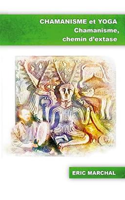 Chamanisme et Yoga : Chamanisme, chemin d'extase