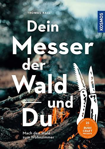 Dein Messer, der Wald und Du: Mach den Wald zum Wohnzimmer