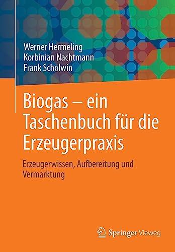 Biogas – ein Taschenbuch für die Erzeugerpraxis: Erzeugerwissen, Aufbereitung und Vermarktung