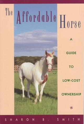 The Affordable Horse: A Guide to Low-Cost Ownership