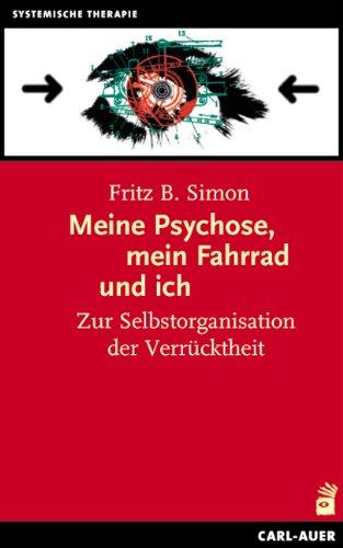 Meine Psychose, mein Fahrrad und ich: Zur Selbstorganisation der Verrücktheit