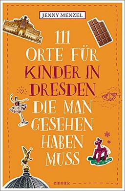 111 Orte für Kinder in Dresden, die man gesehen haben muss: Reiseführer