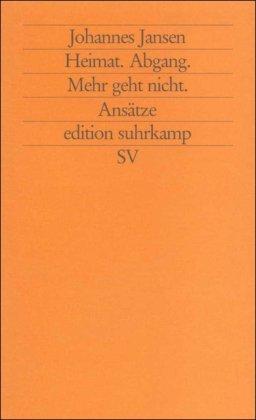 heimat ... abgang ... mehr geht nicht: ansätze (edition suhrkamp)