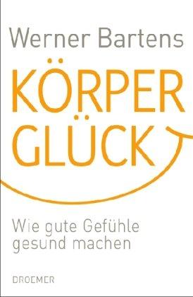 Körperglück: Wie gute Gefühle gesund machen