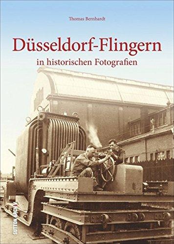 Düsseldorf-Flingern in historischen Fotografien: Bildband vom Kenner des Stadtteils, 160 bislang unbekannte Fotos zeigen die Entwicklung des ... in Nordrhein Westfalen (Sutton Archivbilder)