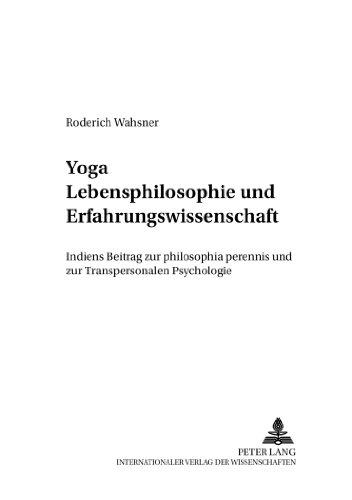 Yoga - Lebensphilosophie und Erfahrungswissenschaft: Indiens Beitrag zur philosophia perennis und zur Transpersonalen Psychologie (Schriften zur Meditation und Meditationsforschung)