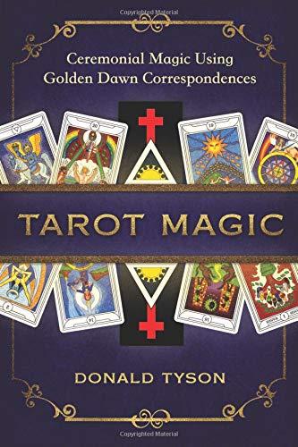 Tarot Magic: Ceremonial Magic Using Golden Dawn Correspondences