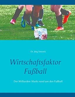 Wirtschaftsfaktor Fußball: Der Milliarden-Markt rund um den Fußball