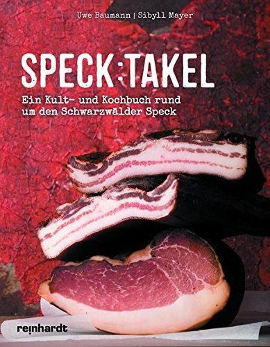 Speck:takel: Ein Kult- und Kochbuch rund um den Schwarzwälder Speck