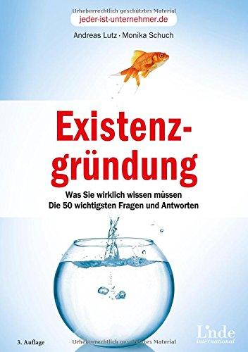 Existenzgründung: Was Sie wirklich wissen müssen. Die 50 wichtigsten Fragen und Antworten