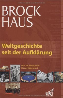 Brockhaus Weltgeschichte seit der Aufklärung. Von der Entstehung der USA bis zur Gegenwart