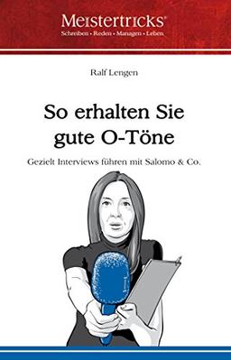 So erhalten Sie gute O-Töne: Gezielt Interviews führen mit Salomo & Co