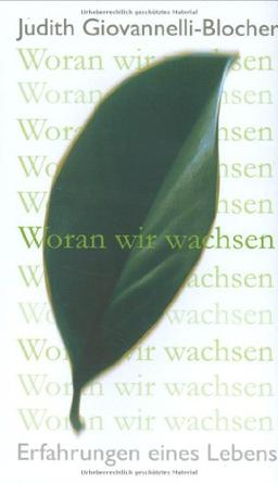 Woran wir wachsen: Erfahrungen eines Lebens