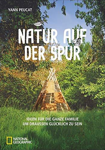 Natur auf der Spur. Ideen für die ganze Familie um draussen glücklich zu sein. Ein Outdoorführer mit Tipps, die Heimat in der Natur zu entdecken und Microabenteuer zu erleben!