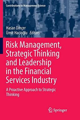 Risk Management, Strategic Thinking and Leadership in the Financial Services Industry: A Proactive Approach to Strategic Thinking (Contributions to Management Science)