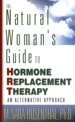 The Natural Woman's Guide to Hormone Replacement Therapy: An Alternative Approach