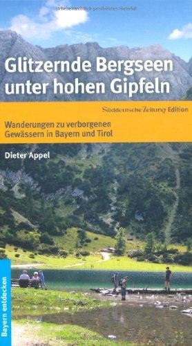 Glitzernde Bergseen unter hohen Gipfeln. Wanderungen zu verborgenen Gewässern in Bayern und Tirol