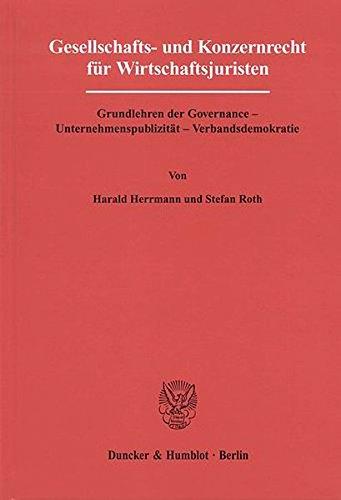 Gesellschafts- und Konzernrecht für Wirtschaftsjuristen.: Grundlehren der Governance - Unternehmenspublizität - Verbandsdemokratie.