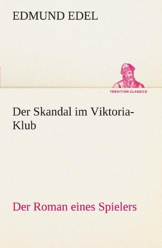 Der Skandal im Viktoria-Klub: Der Roman eines Spielers (TREDITION CLASSICS)