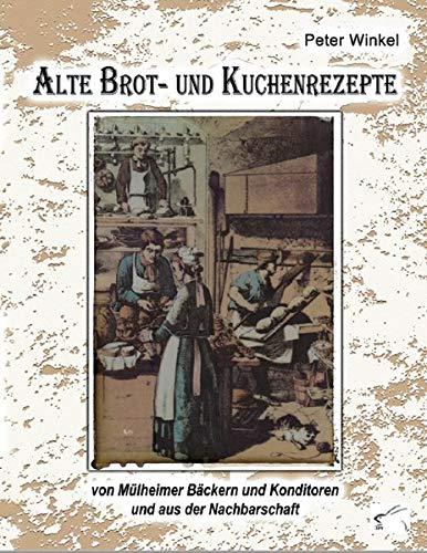 Alte Brot- und Kuchenrezepte: von Mülheimer Bäckern und Konditoren und aus der Nachbarschaft