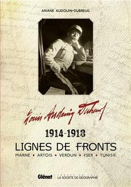 Louis Audouin-Dubreuil : lignes de fronts, 1914-1918 : Marne, Artois, Verdun, Yser, Tunisie