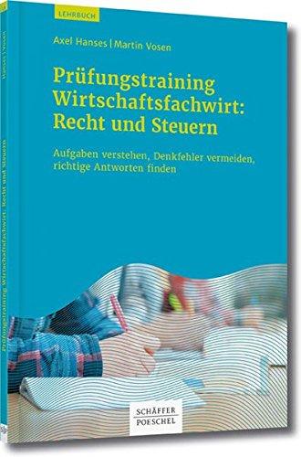 Prüfungstrainig Wirtschaftsfachwirt: Recht und Steuern: Aufgaben verstehen, Denkfehler vermeiden, richtige Antworten finden