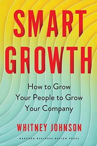 Smart Growth: How to Grow Your People to Grow Your Company